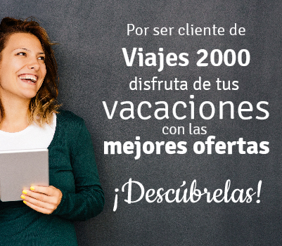 Por ser cliente de viajes 2000 disfruta de tus vacaciones con las mejores ofertas. ¡Descúbrelas!