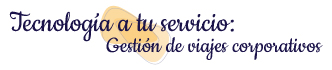 Tecnología a tu servicio: Gestión de viajes corporativos